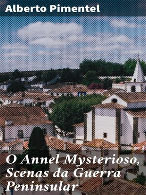 cover image of O Annel Mysterioso, Scenas da Guerra Peninsular